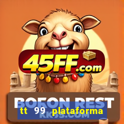 tt 99 plataforma de jogos